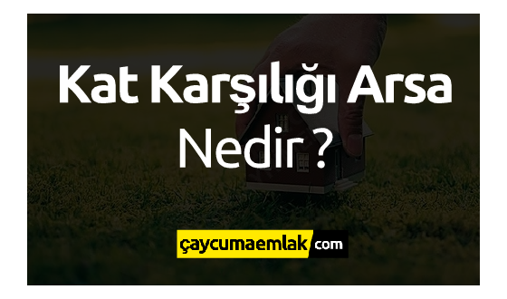Kat Karşılığı Arsa Nedir? Kat Karşılığı Arsa Sözleşmesinde Nelere Dikkat Etmek Gerekir?
